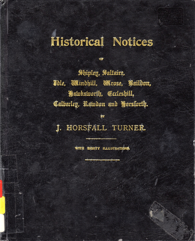 2024.55: Historical Notices of Shipley, Saltaire, Idle, Windhill, Wrose, Baildon, Hawksworth, Eccleshill, Calverley, Rawdon, and Horsforth. Image credit: Saltaire Collection