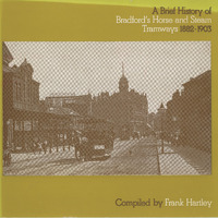 2024.83: A Brief History of Bradford's Horse and Steam Tramways 1882-1903 compiled by Frank Hartley. Image credit: Saltaire Collection