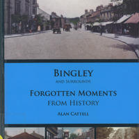 2025.37: Bingley and surrounds. Forgotten moments from history: Front cover. Digital image credit: Saltaire Collection