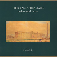 2022.61: Titus Salt and Saltaire - Industry and Virtue by John Styles. Image credit: Saltaire Collection